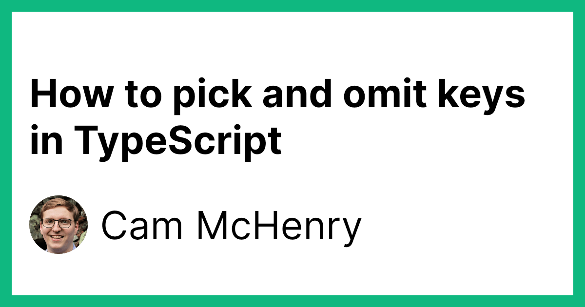 how-to-pick-and-omit-keys-in-typescript-cam-mchenry